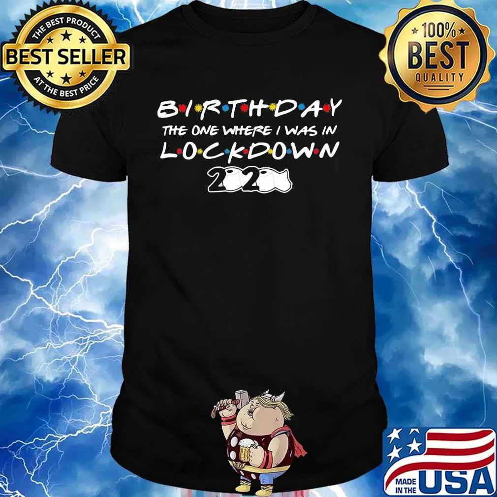 Birthday the one where I was in lock down 2020 toilet paper shirt