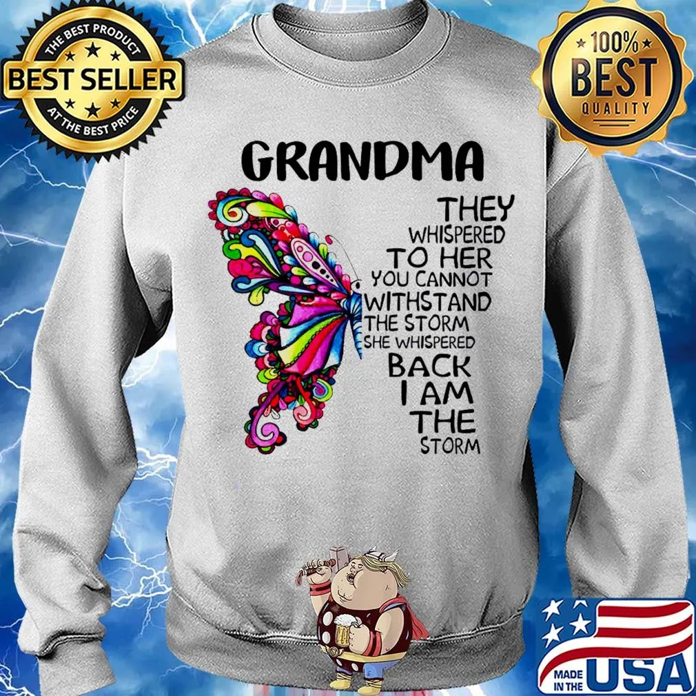 Butterfly grandma they whispered to her you cannot withstand the storm she whispered back I am the storm s Sweater