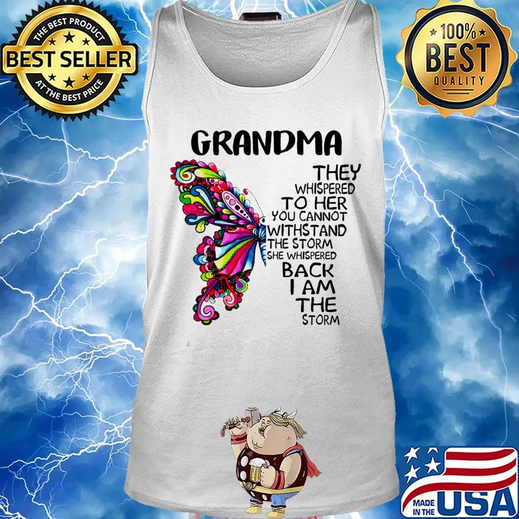 Butterfly grandma they whispered to her you cannot withstand the storm she whispered back I am the storm s Tank top