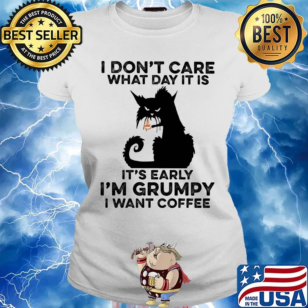 Cat black I don't care what day it is it's early I'm grumpy I Want coffee s Ladies tee