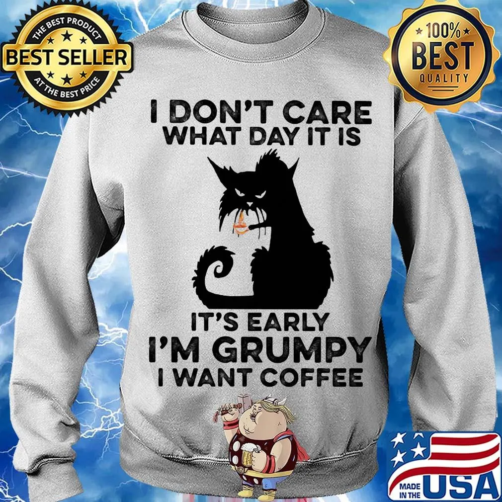 Cat black I don't care what day it is it's early I'm grumpy I Want coffee s Sweater