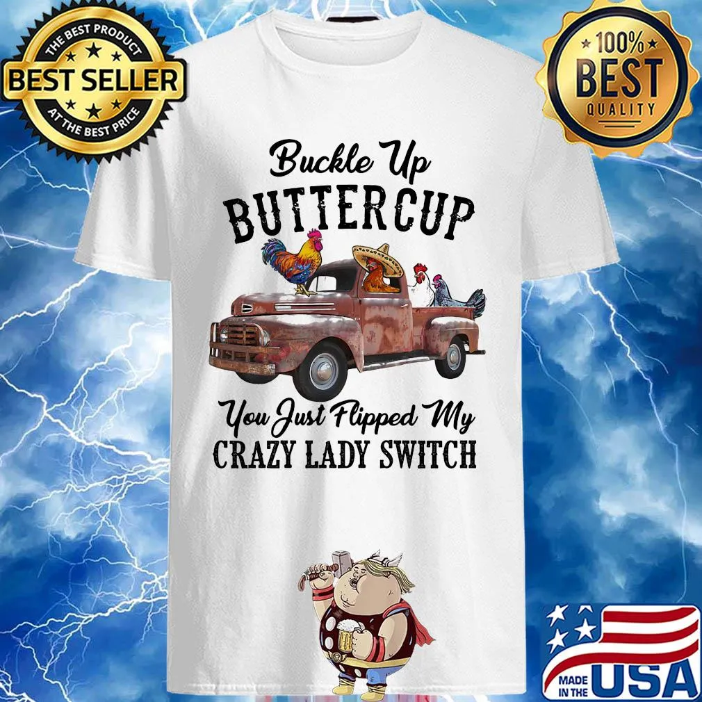 Chicken Buckle Up Buttercup You Just Flipped My Crazy Lady Switch shirt