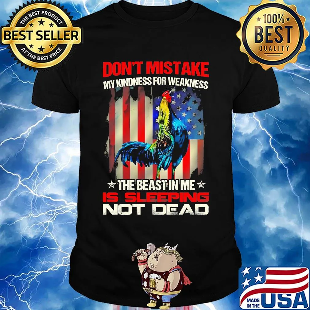 Chicken don’t mistake my kindness for weakness the beast in me is sleeping not dead usa flag shirt
