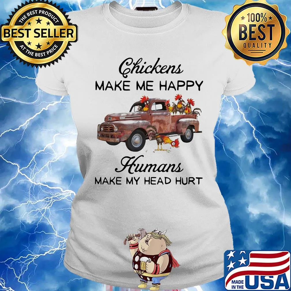 Chickens make me happy humans make my head hurt t-s Ladies tee