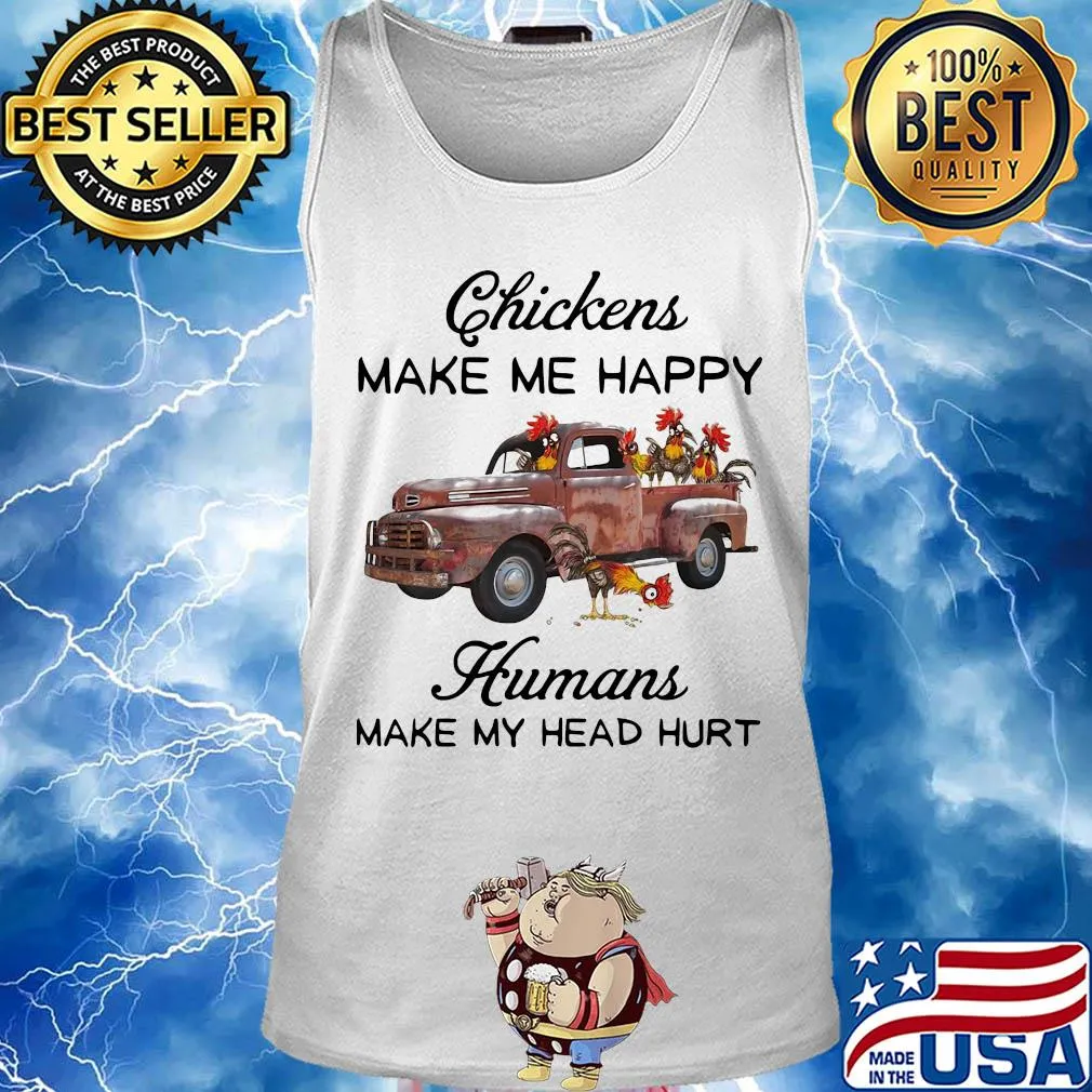 Chickens make me happy humans make my head hurt t-s Tank top