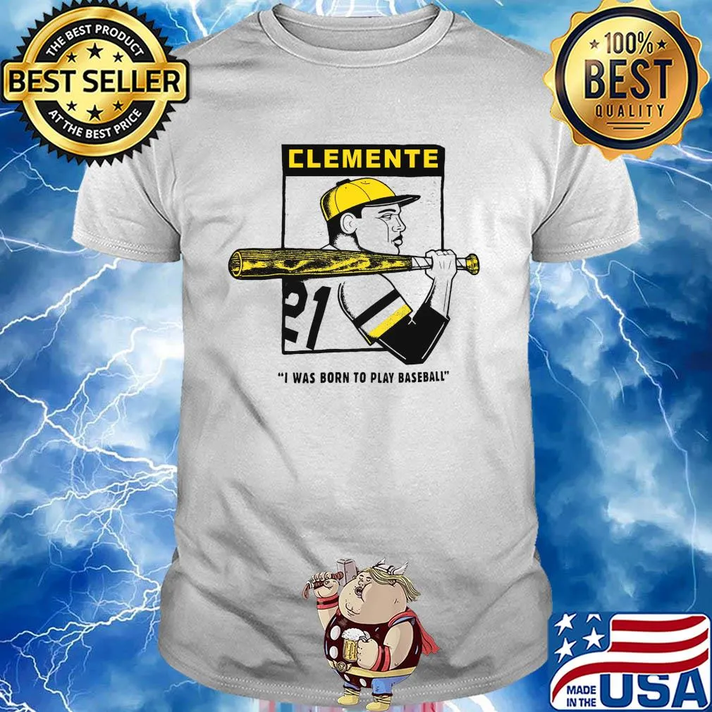 Clemente Born 21 I was born to play baseball shirt