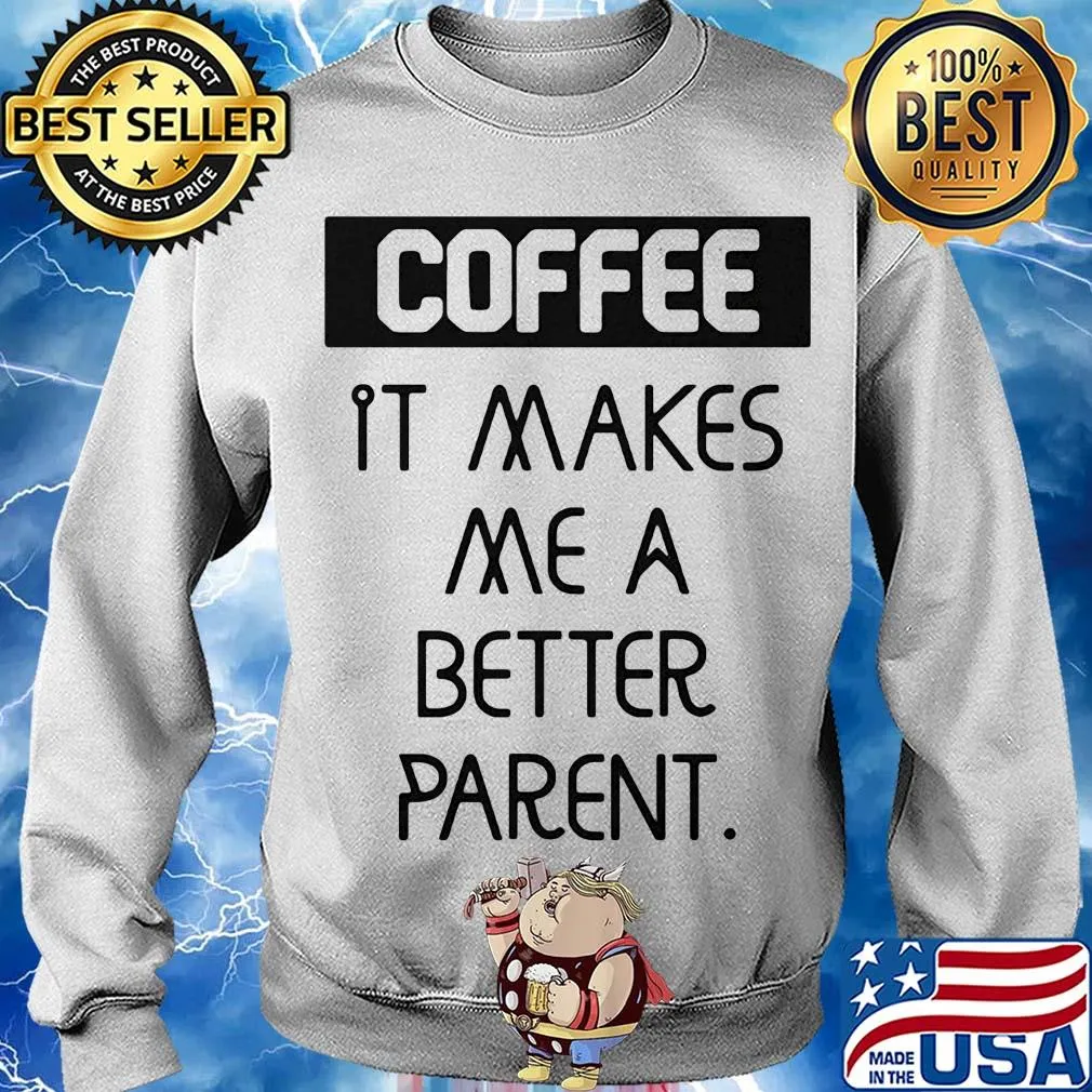 Coffee it makes me a better parent s Sweater