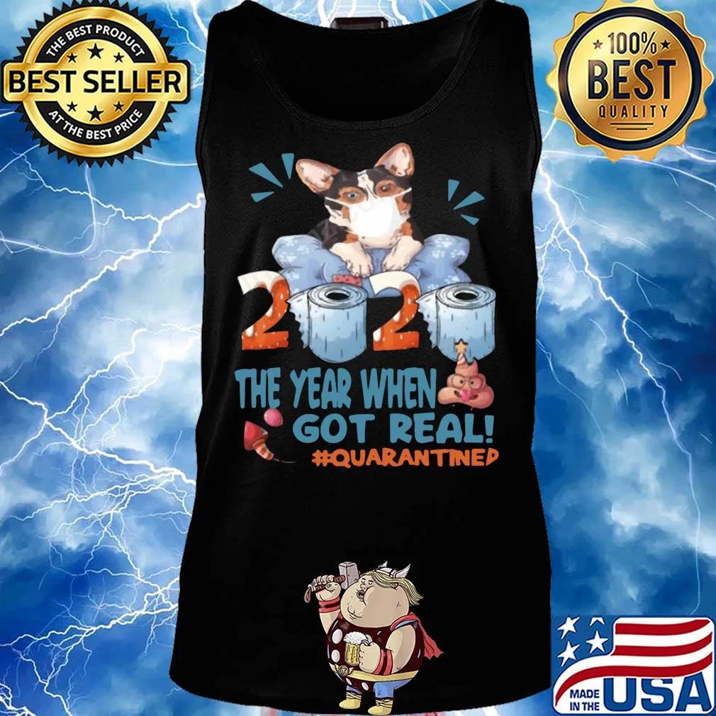 Corgi wear mask 2020 the year when shit got real quarantined toilet paper birthday covid-19 s Tank top