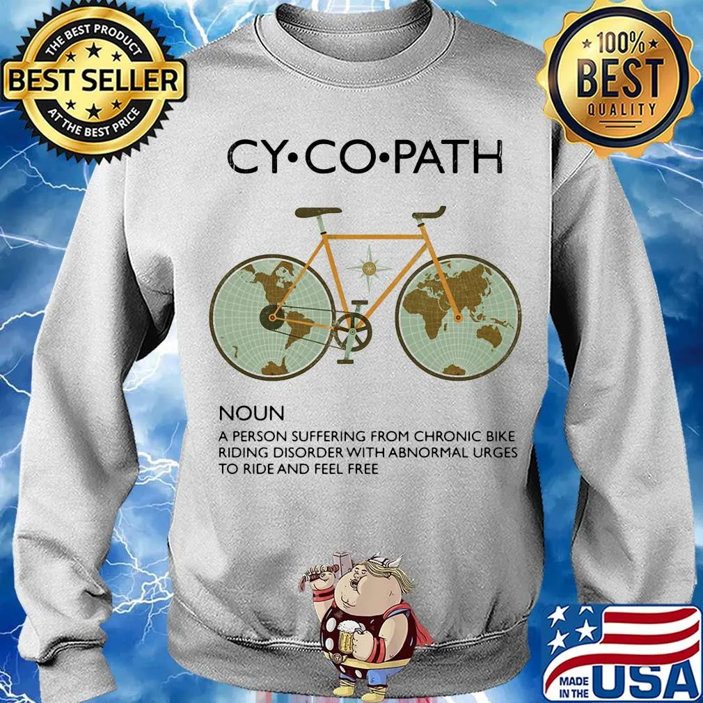 Cycopath a person suffering from chronic bike riding disorder with abnormal urges to ride and feel free s Sweater