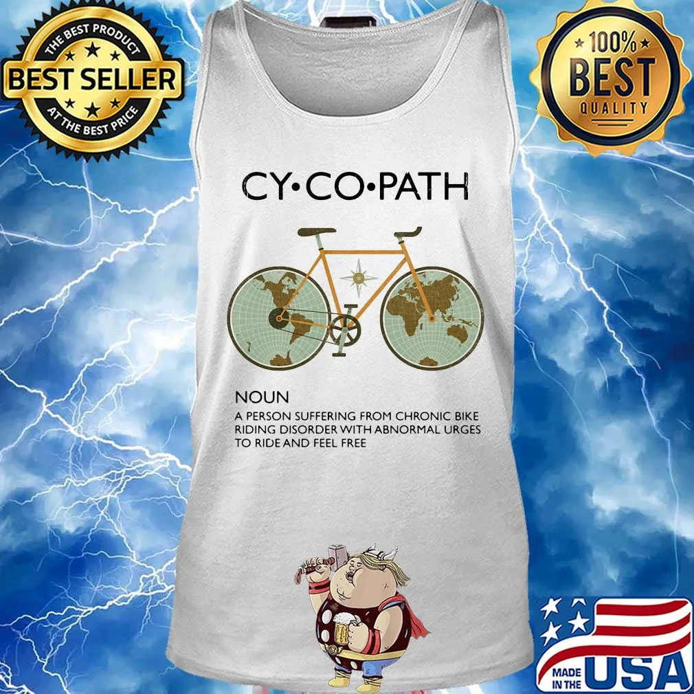 Cycopath a person suffering from chronic bike riding disorder with abnormal urges to ride and feel free s Tank top