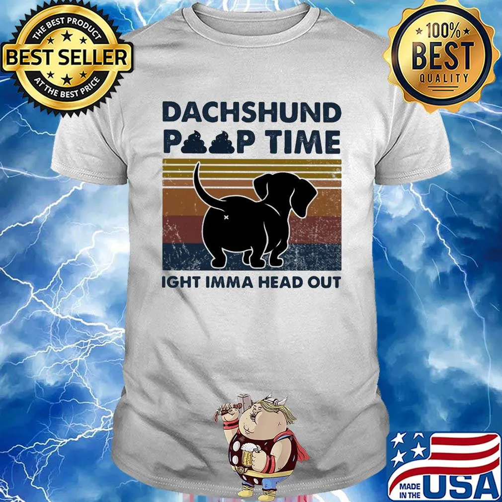 Dachshund poop time ight imma head out vintage shirt