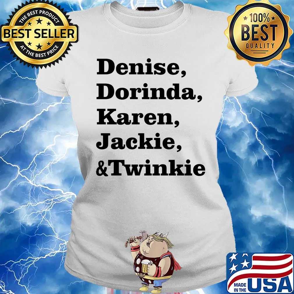 Denise dorinda karen jackie and twinkie s Ladies tee