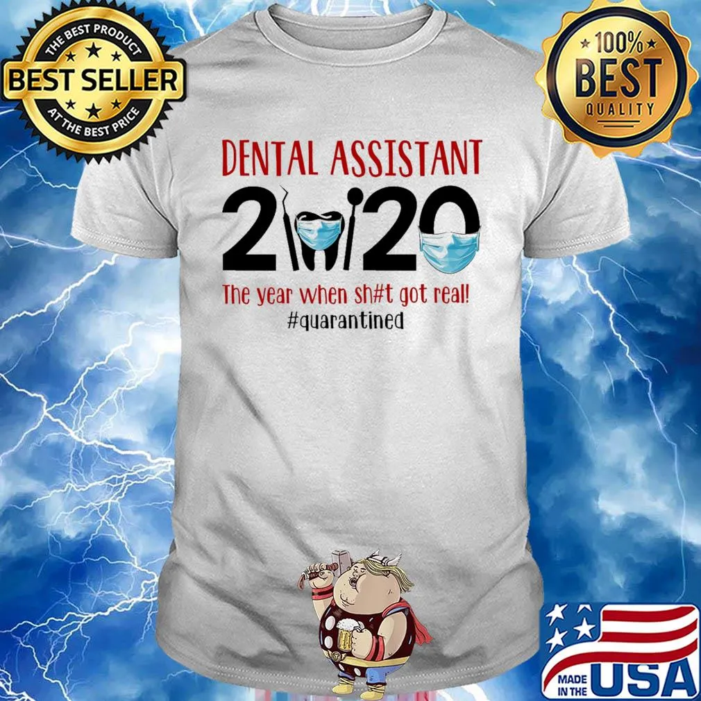 Dental assistant 2020 the year when shit got real quarantined covid-19 shirt