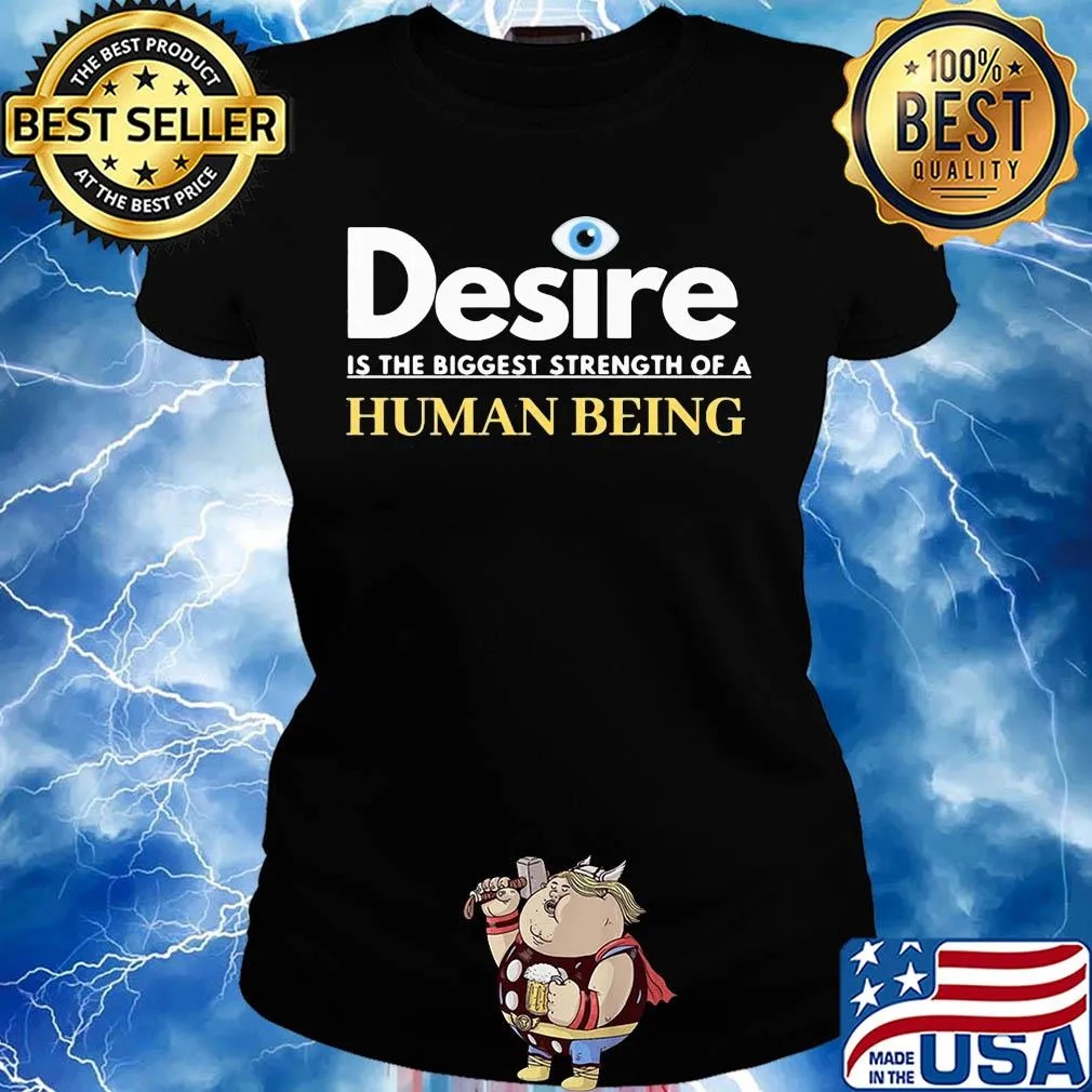 Desire is the biggest strength of a human being eye s Ladies tee