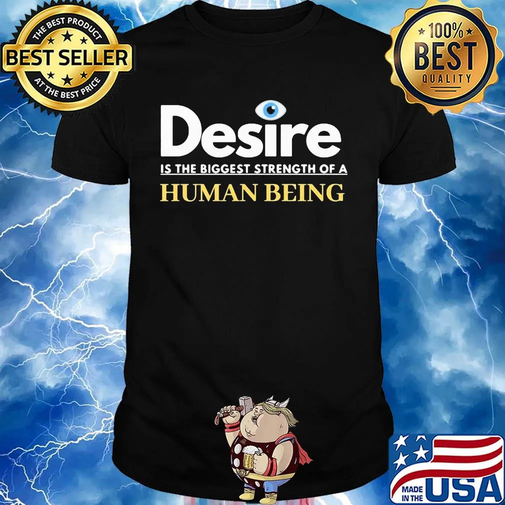 Desire is the biggest strength of a human being eye shirt