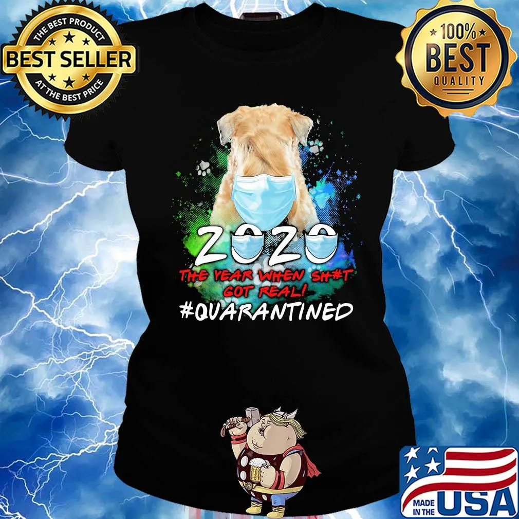 Dog 2020 the year when shit got real #quarantined mask s Ladies tee