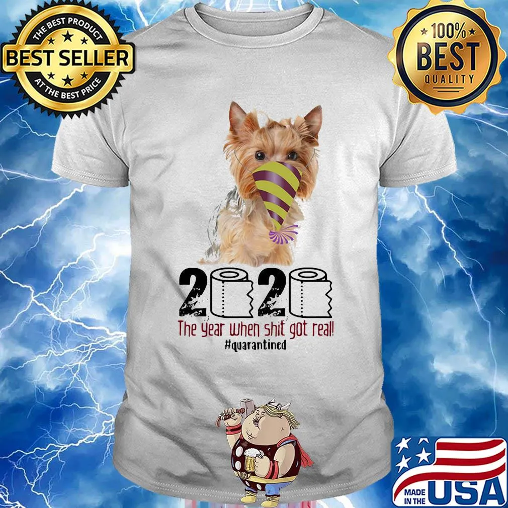 Dog 2020 the year when shit got real quarantined shirt