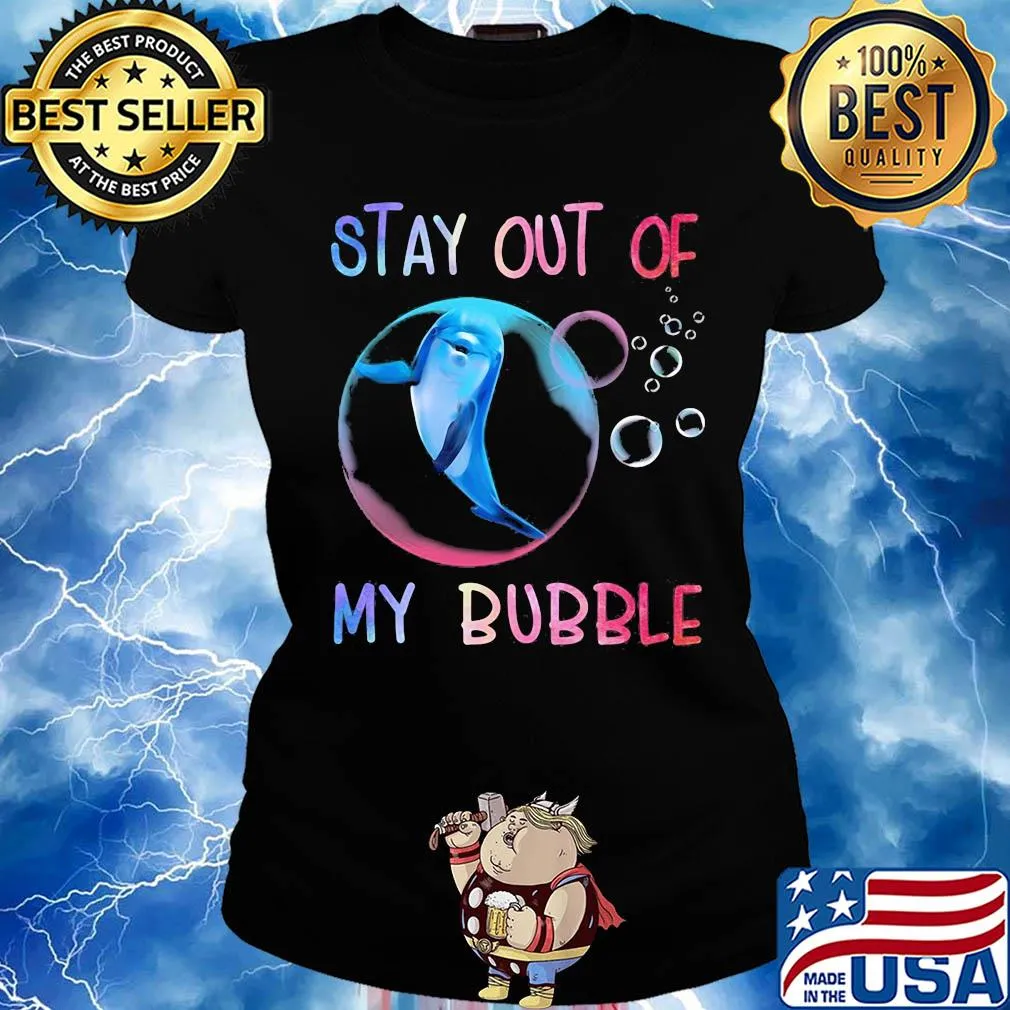 Dolphin stay out of my bubble s Ladies tee