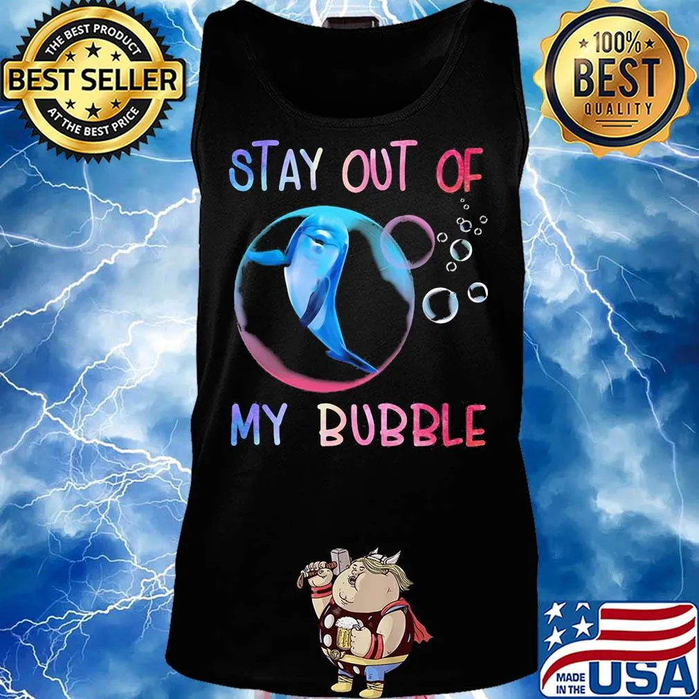 Dolphin stay out of my bubble s Tank top
