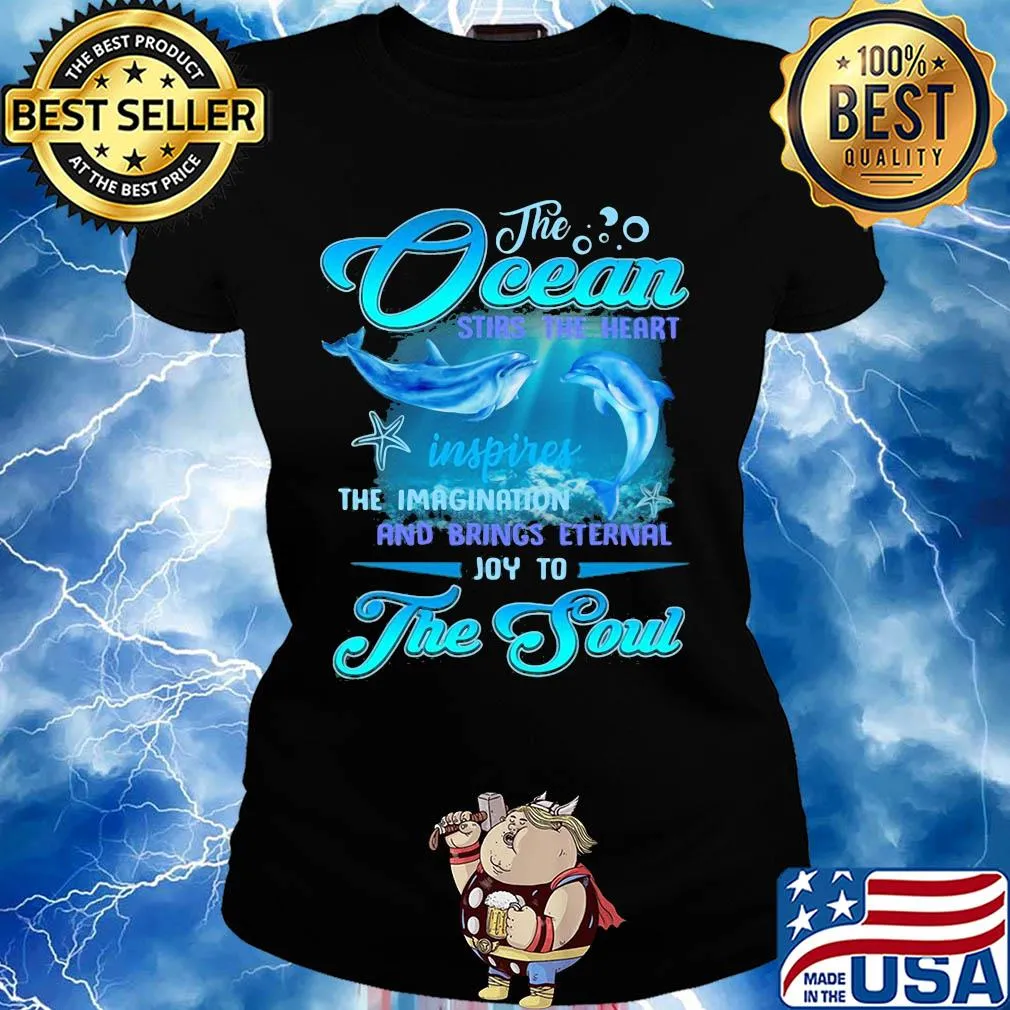 Dolphin the Ocean stirs the heart inspires the imagination and brings eternal joy to the soul s Ladies tee
