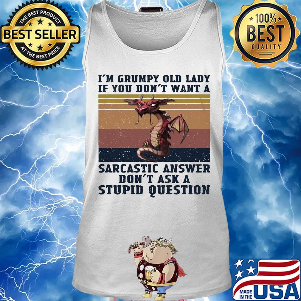 Dragon I'm grumpy old lady if you don't want a sarcastic answer don't ask a stupid question vintage s Tank top