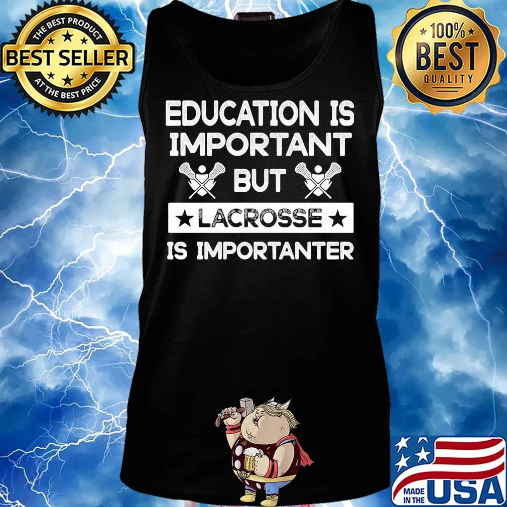 Education is important but lacrosse is importanter s Tank top