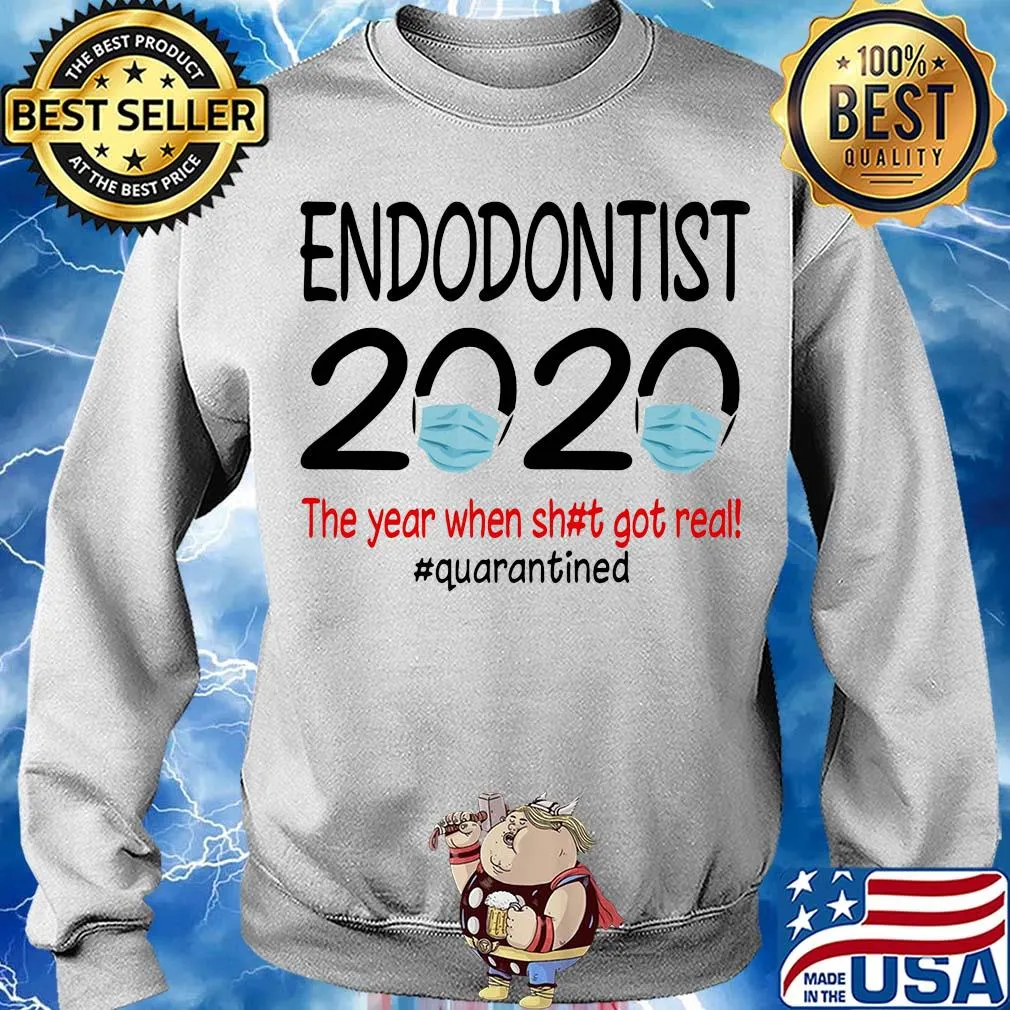 Endodontist 2020 the year when shit got real quarantined covid-19 s Sweater