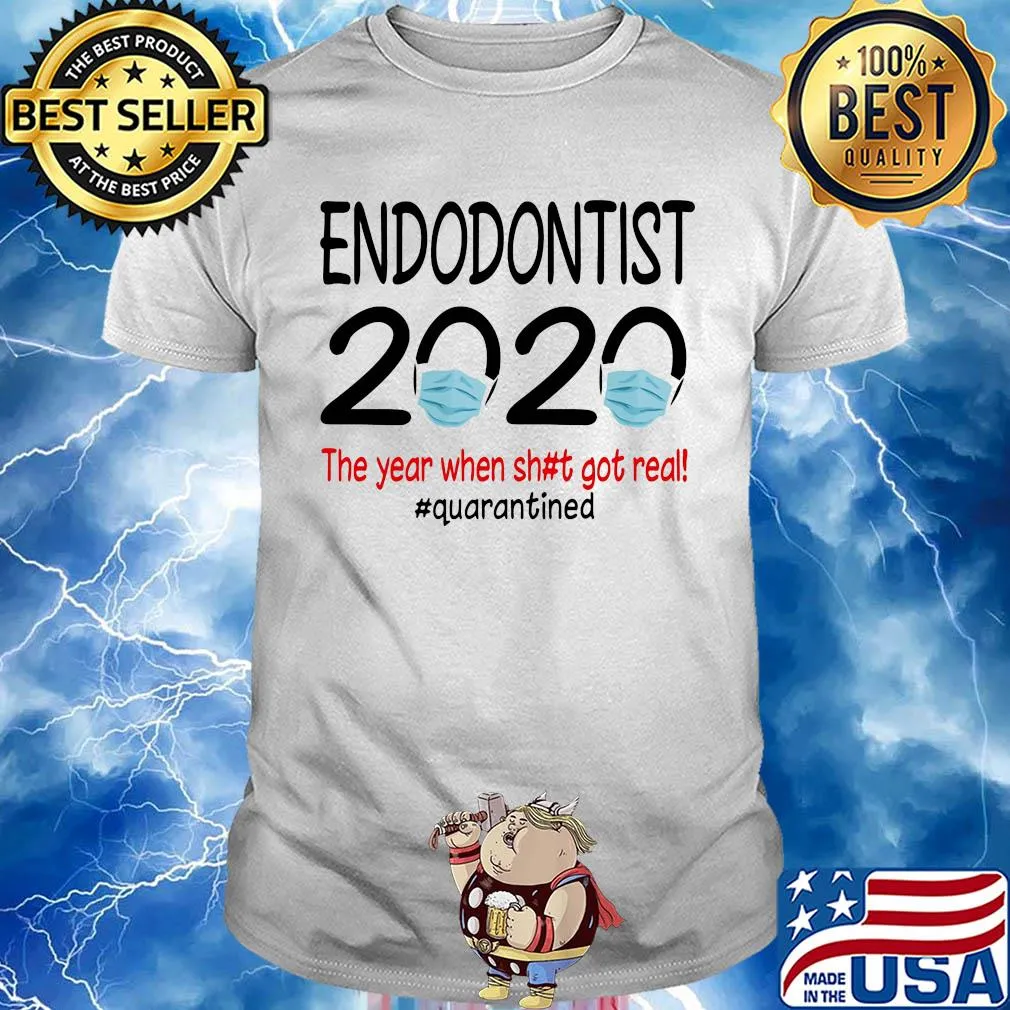 Endodontist 2020 the year when shit got real quarantined covid-19 shirt