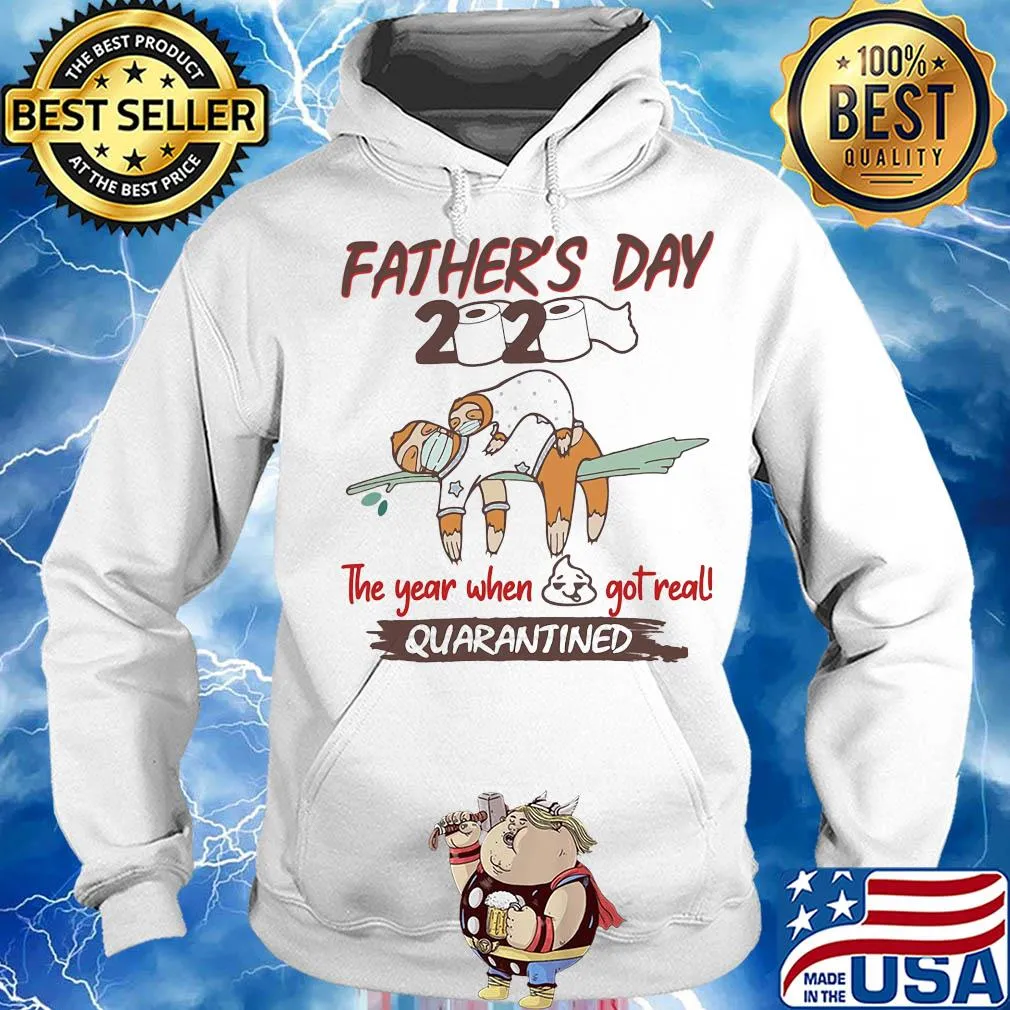 Father's day 2020 the year when shit got real quarantined Sloth toilet paper s Hoodie