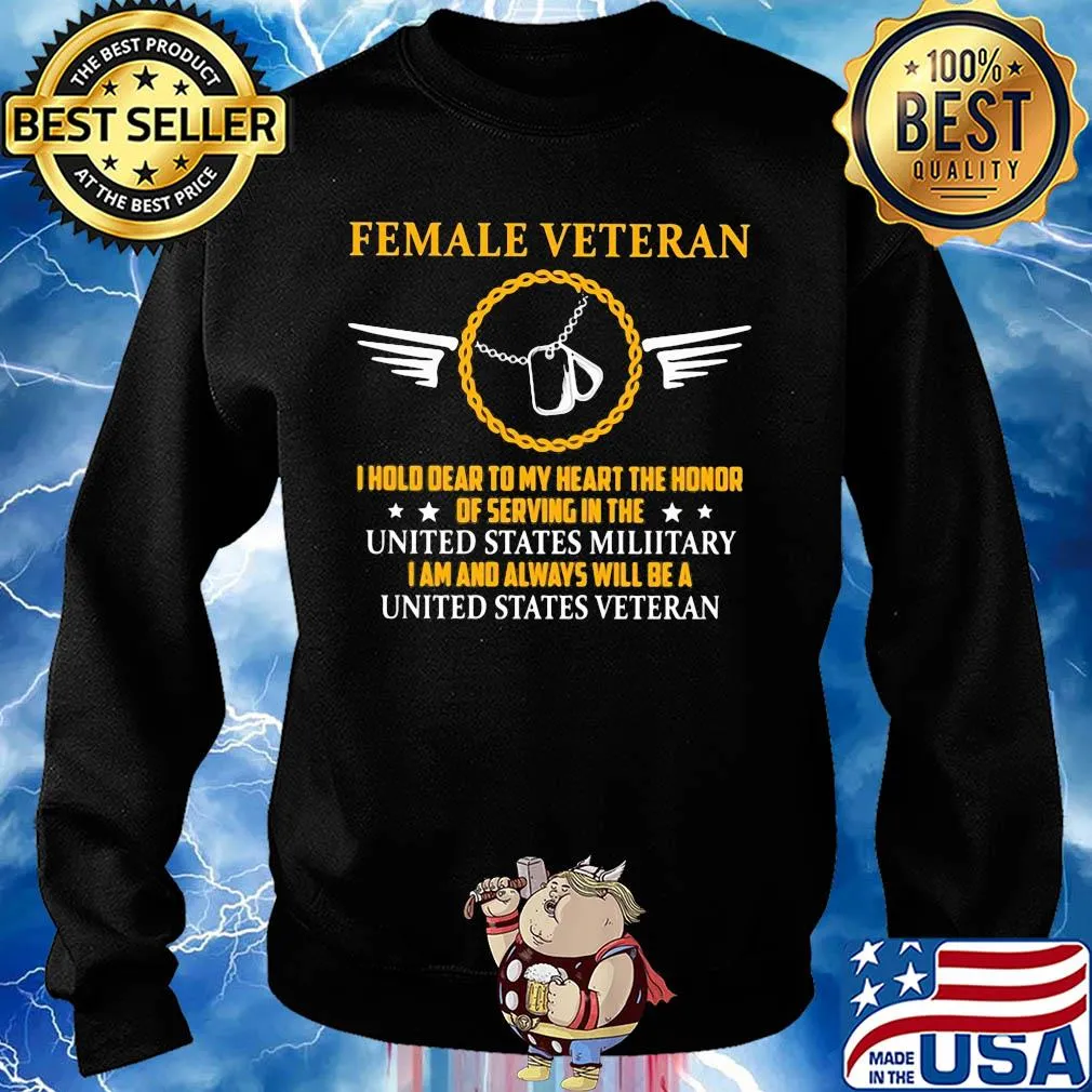 Female veteran I hold dear to my heart the honor of serving in the united states military I am and always will be a united states veteran s Sweater