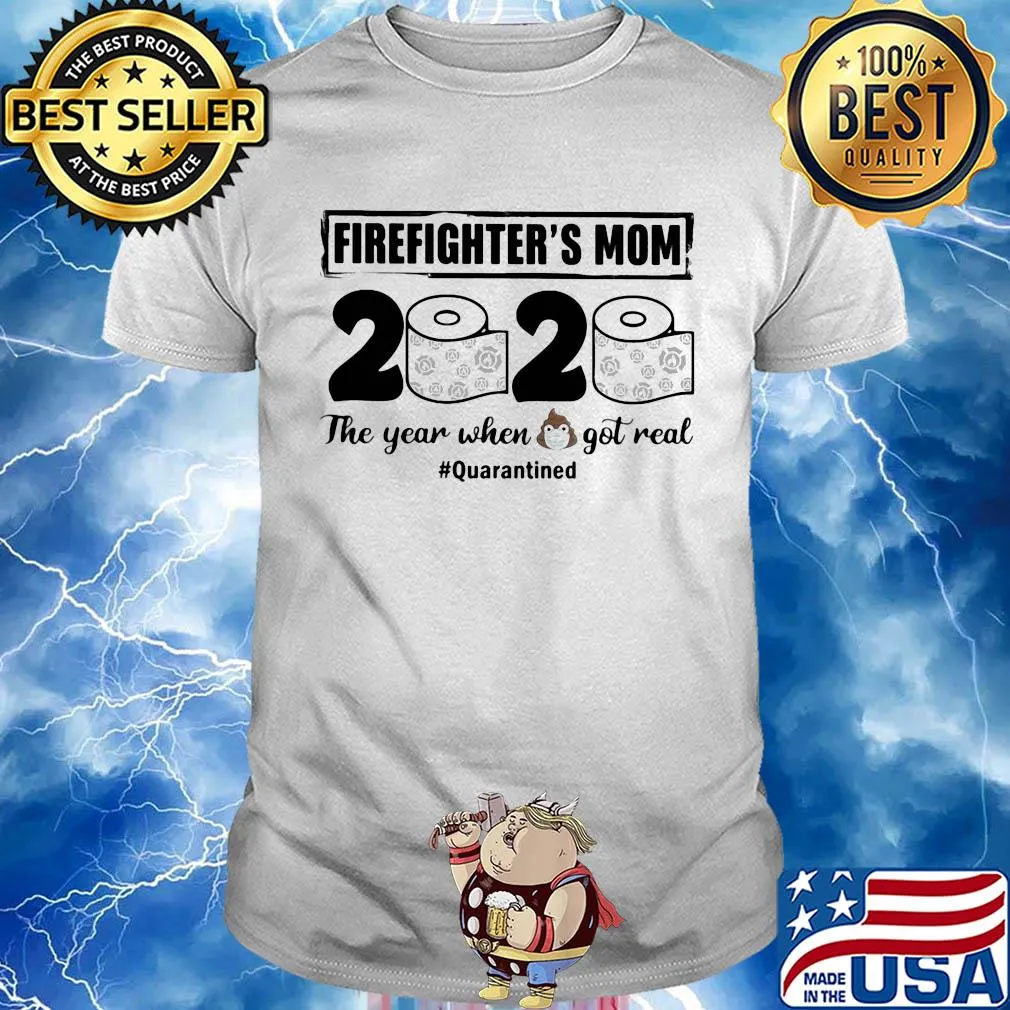 Firefighter’s mom 2020 the year when shit got real quarantined toilet paper mask covid-19 shirt