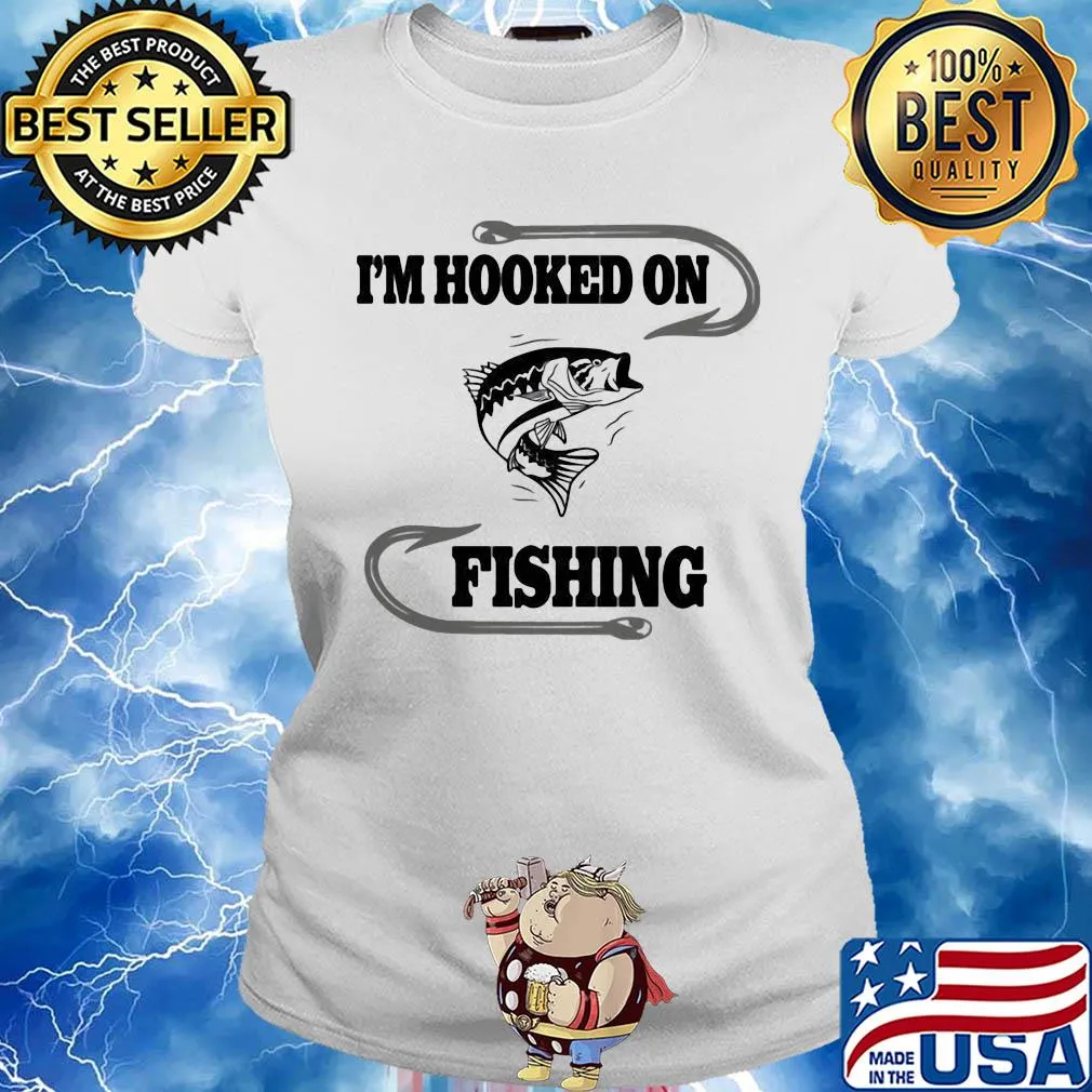 Fish I'm hooked on fishing s Ladies tee