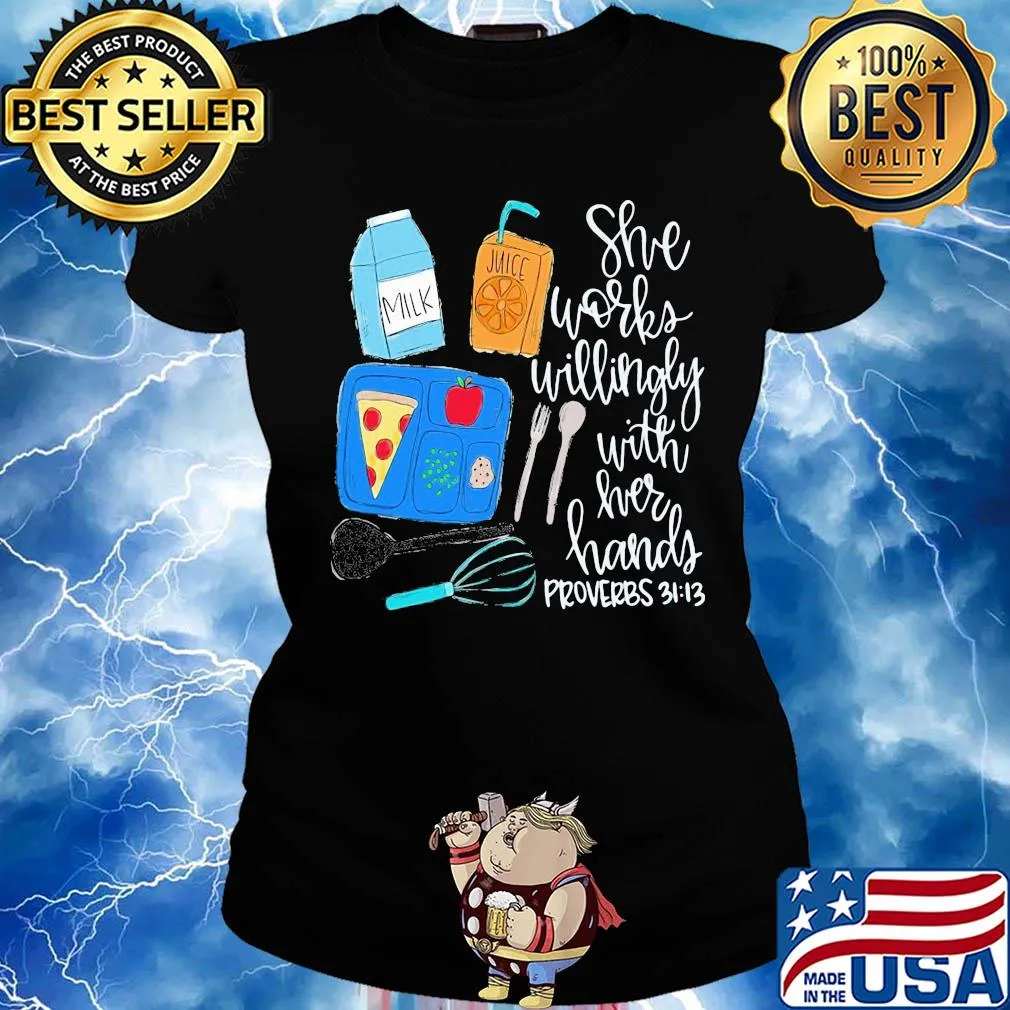 Food she works willingly with her hands proverbs 3112 s Ladies tee