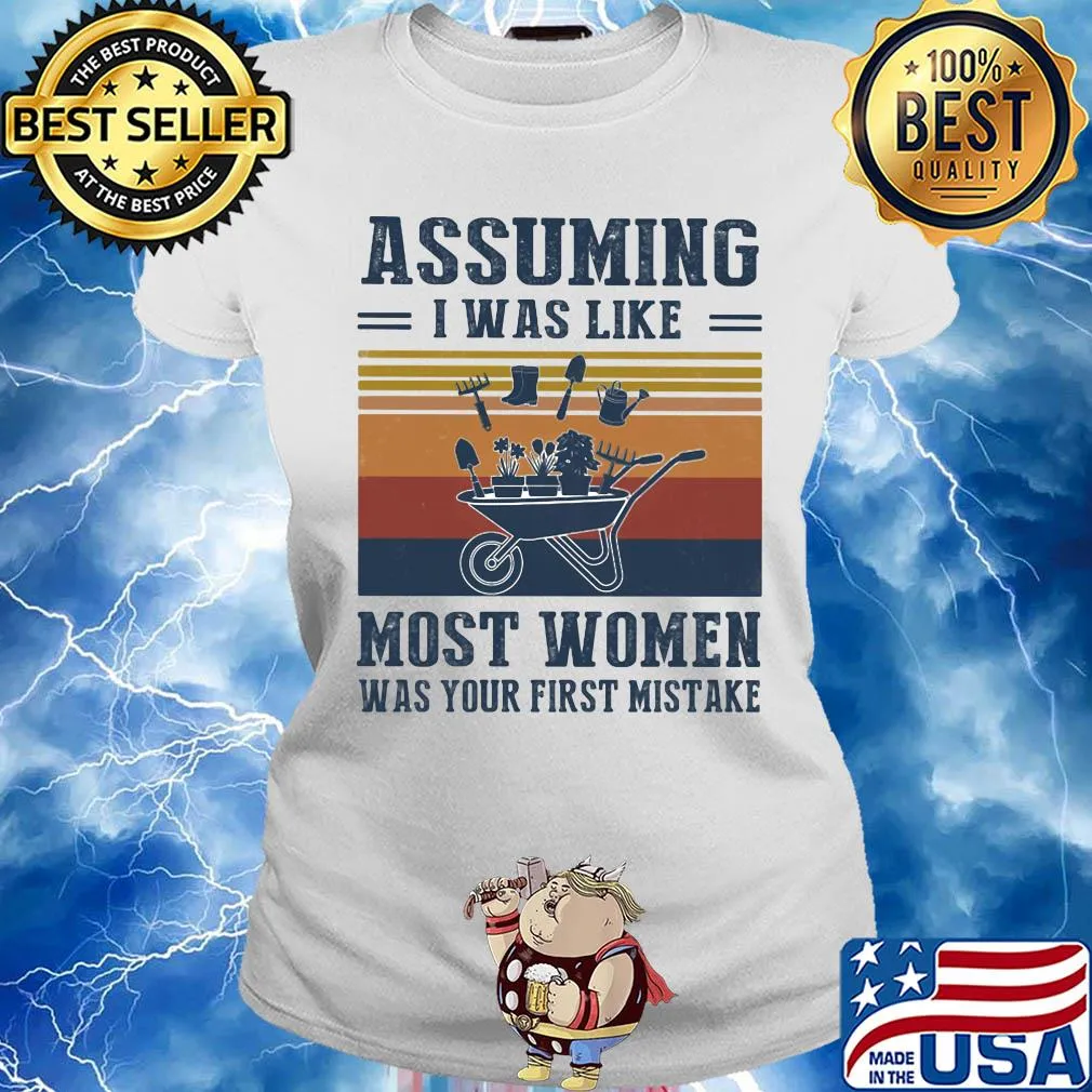 Garden assuming i was like most women was your first mistake vintage s Ladies tee