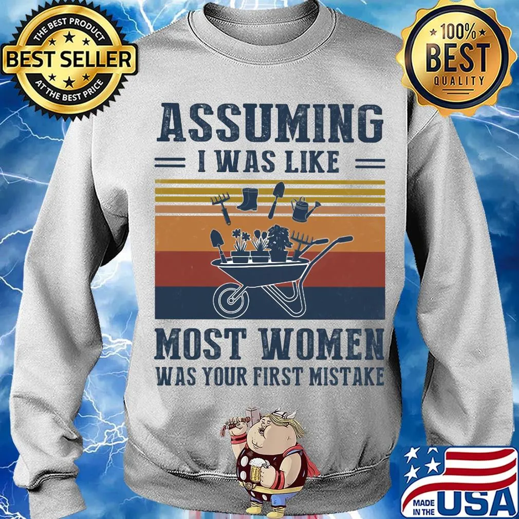 Garden assuming i was like most women was your first mistake vintage s Sweater