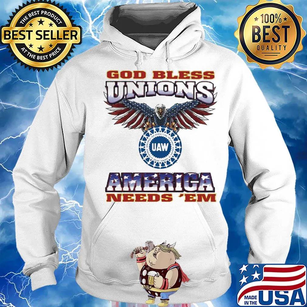 God Bless Unions UAW America needs 'EM American flag veteran s Hoodie