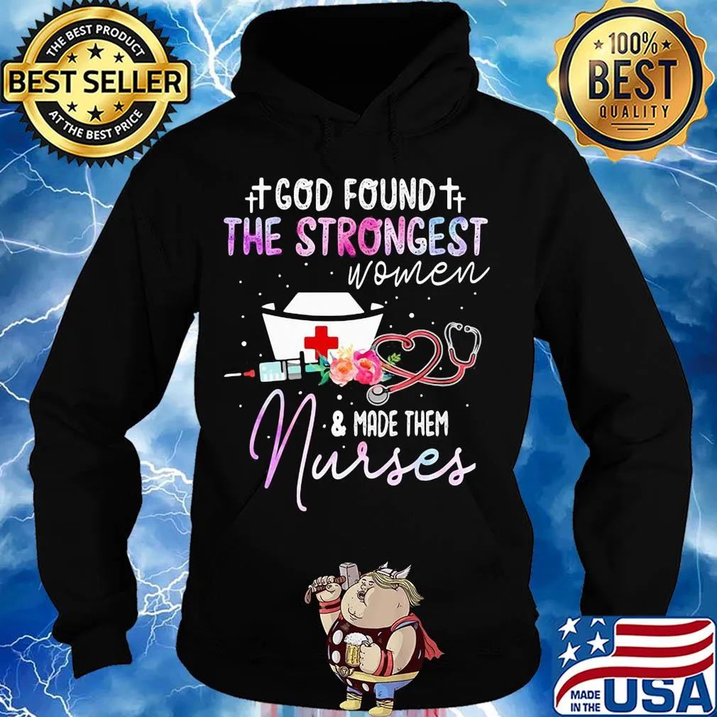 God found the strongest women and made them nurse flowers s Hoodie