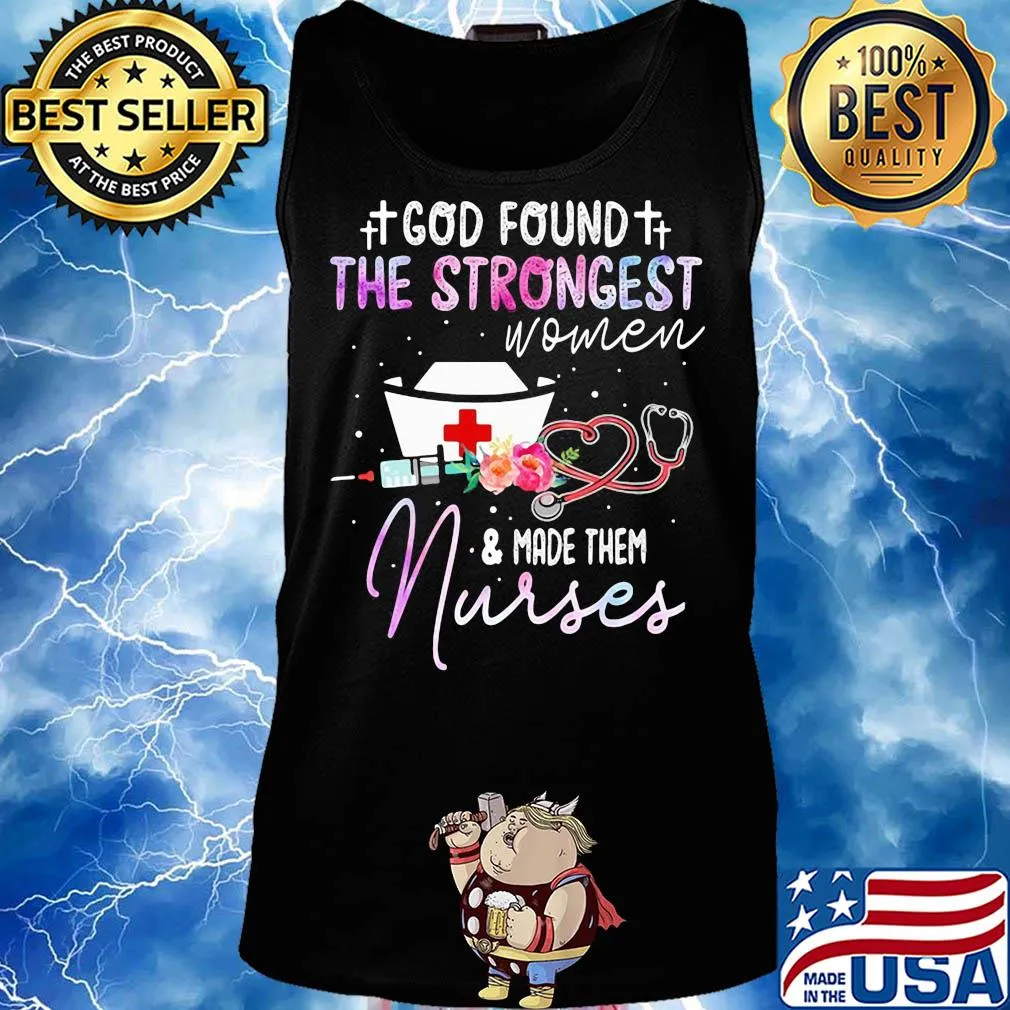 God found the strongest women and made them nurse flowers s Tank top