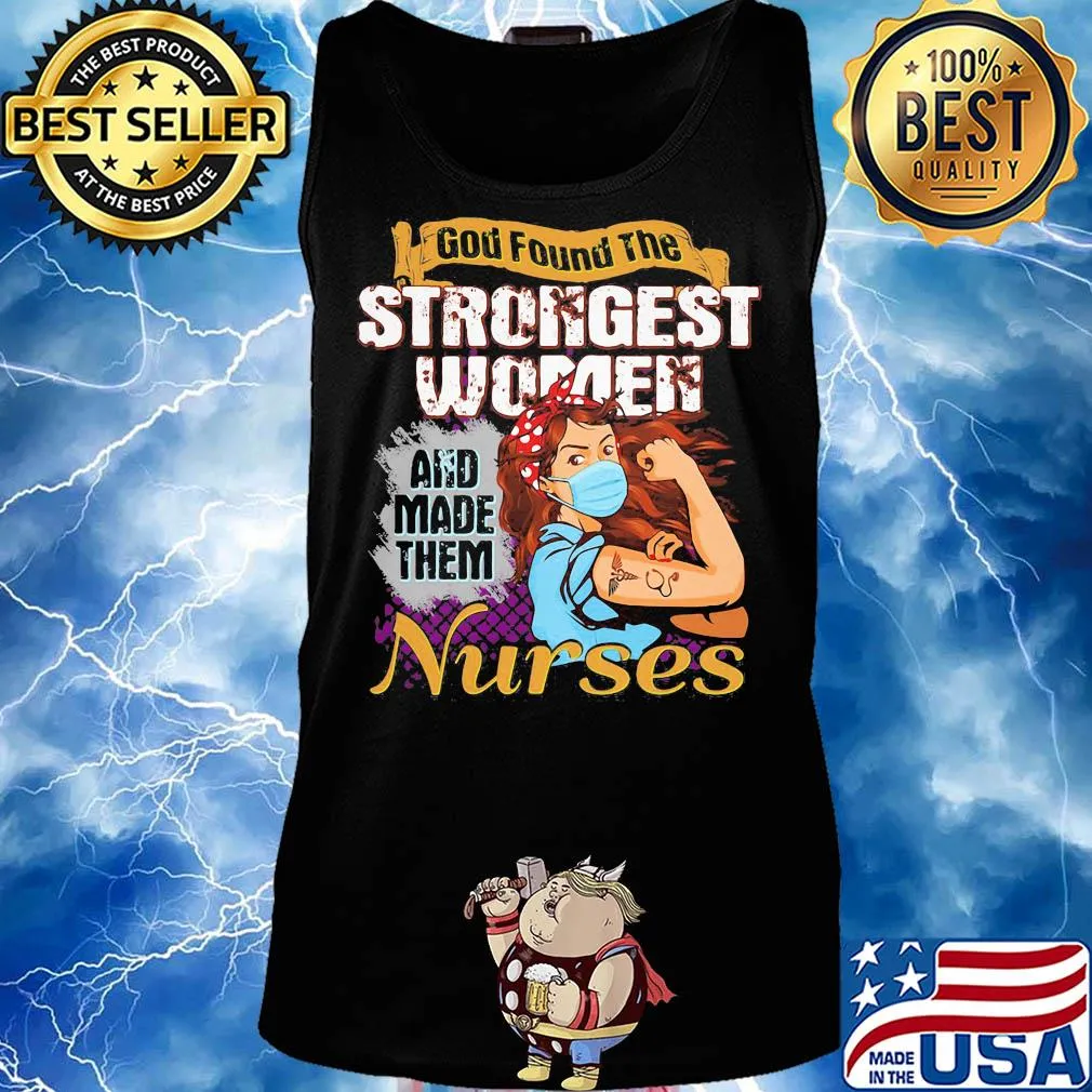 God found the strongest women and made them nurse s Tank top
