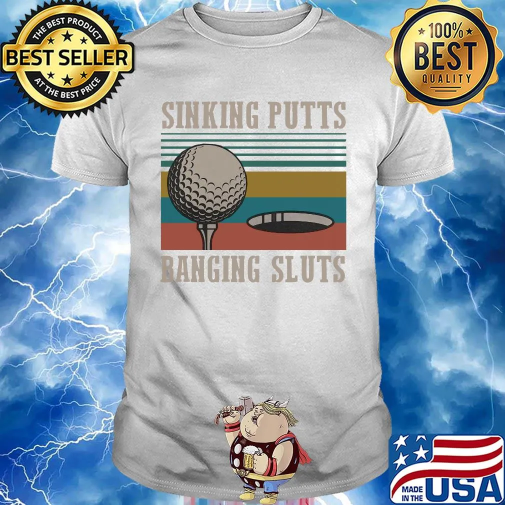 Golf sinking putts banging sluts vintage shirt