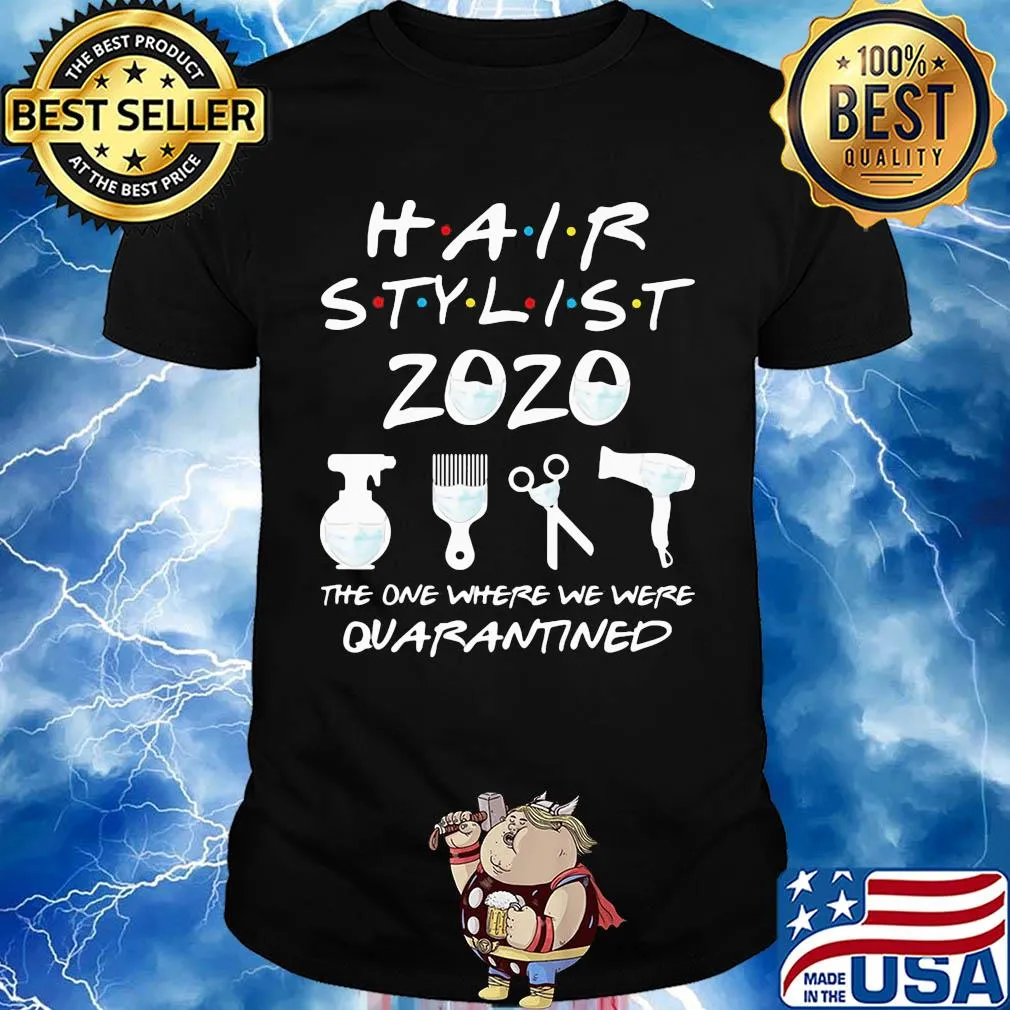 Hair stylist 2020 the one where we were quarantined mask covid-19 shirt