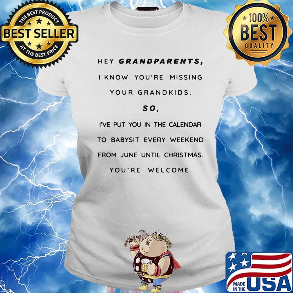 Hey grandparents I know you're missing your grandkids so I've put you in the calendar to babysit every weekend from june until christmas you're welcome s Ladies tee