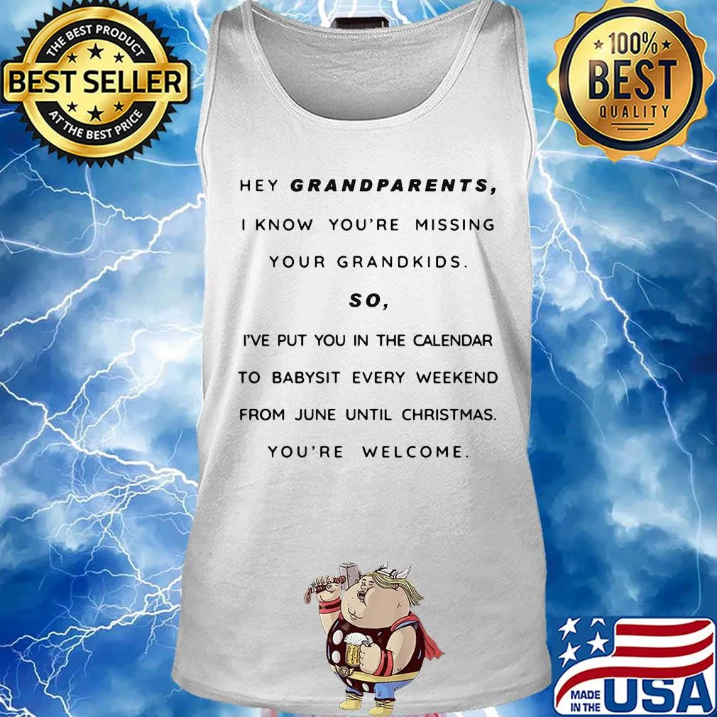 Hey grandparents I know you're missing your grandkids so I've put you in the calendar to babysit every weekend from june until christmas you're welcome s Tank top
