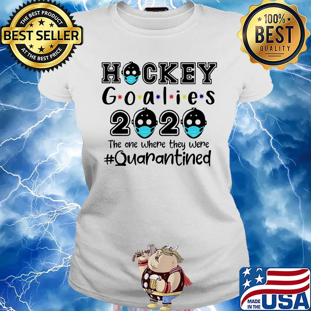 Hockey goalies 2020 the one where they were quarantined covid-19 s Ladies tee