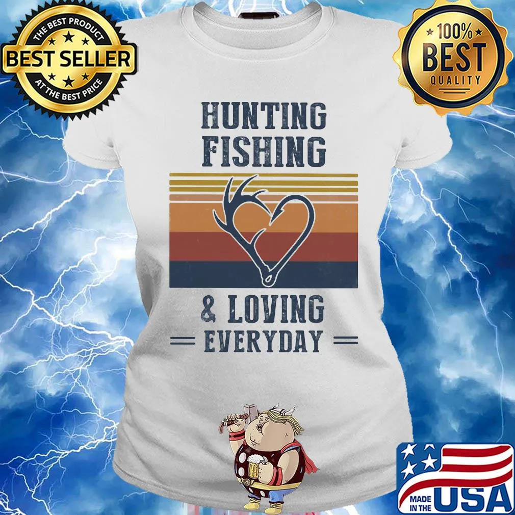 Hunting fishing and loving everyday vintage s Ladies tee