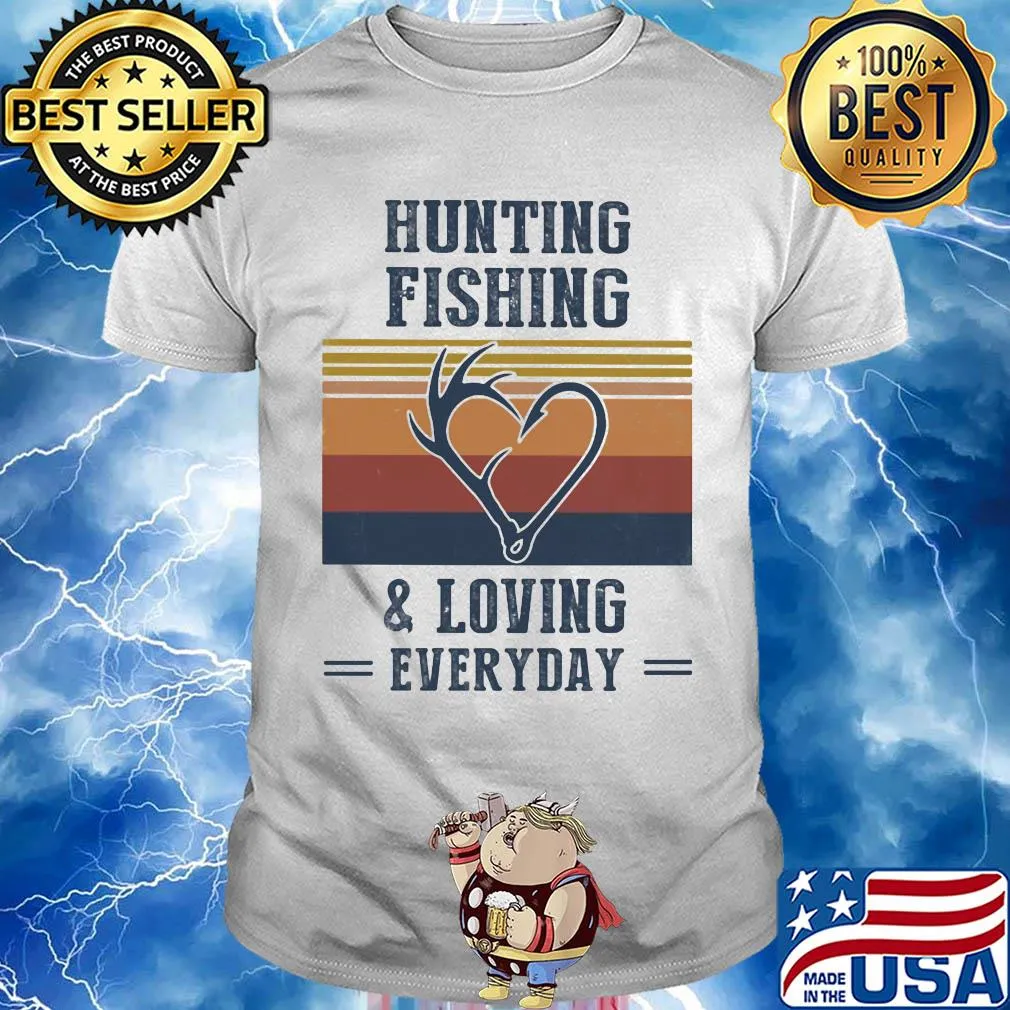 Hunting fishing and loving everyday vintage shirt