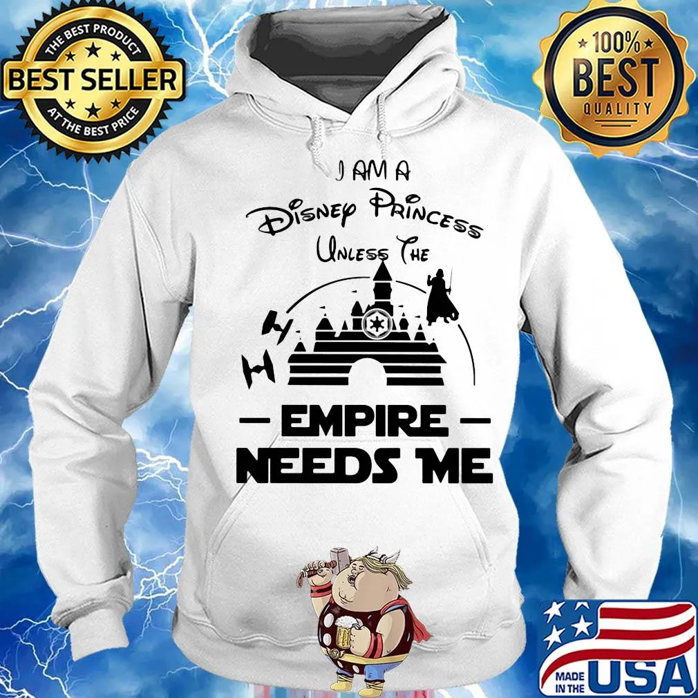 I am a disney princess unless the empire needs me Star wars s Hoodie