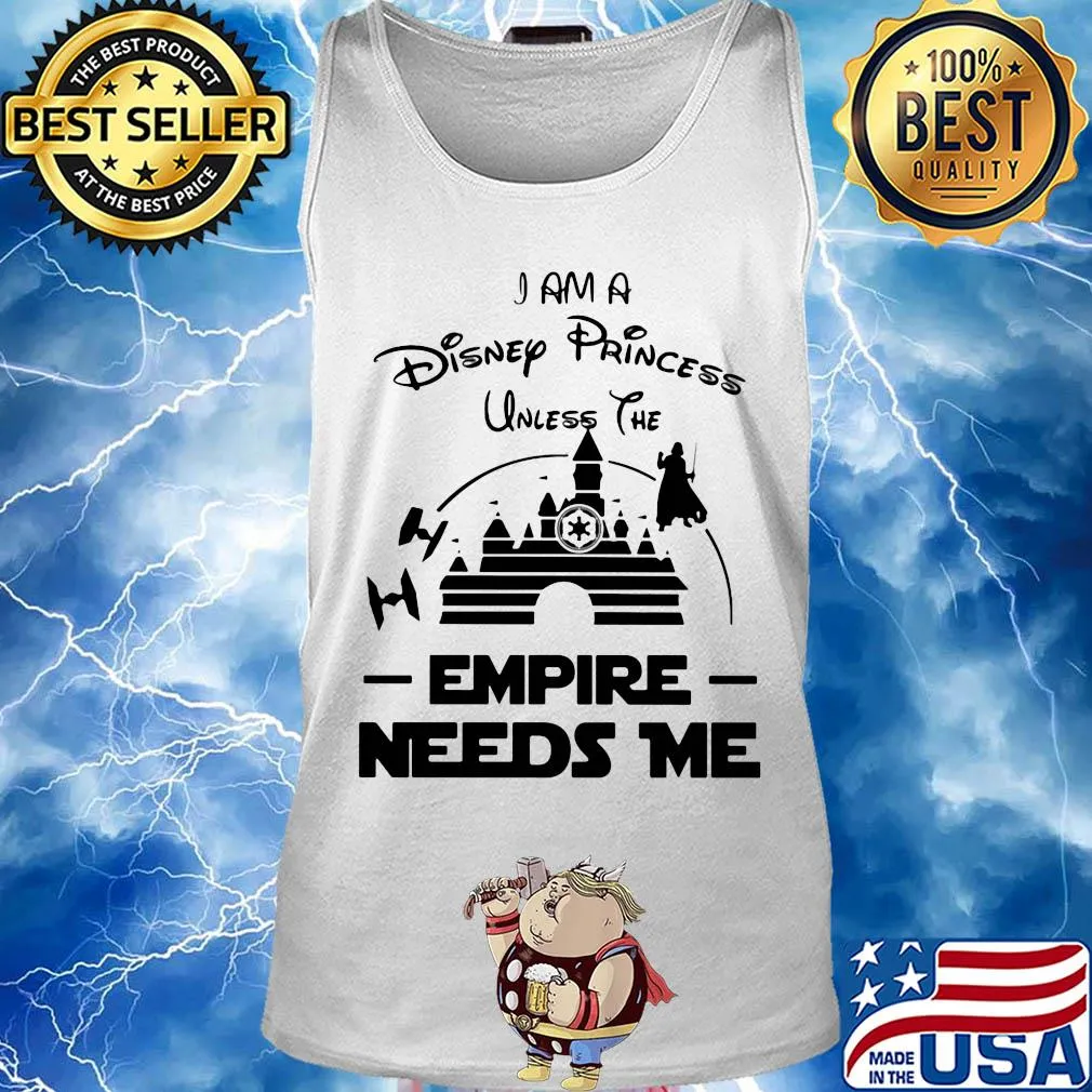 I am a disney princess unless the empire needs me Star wars s Tank top