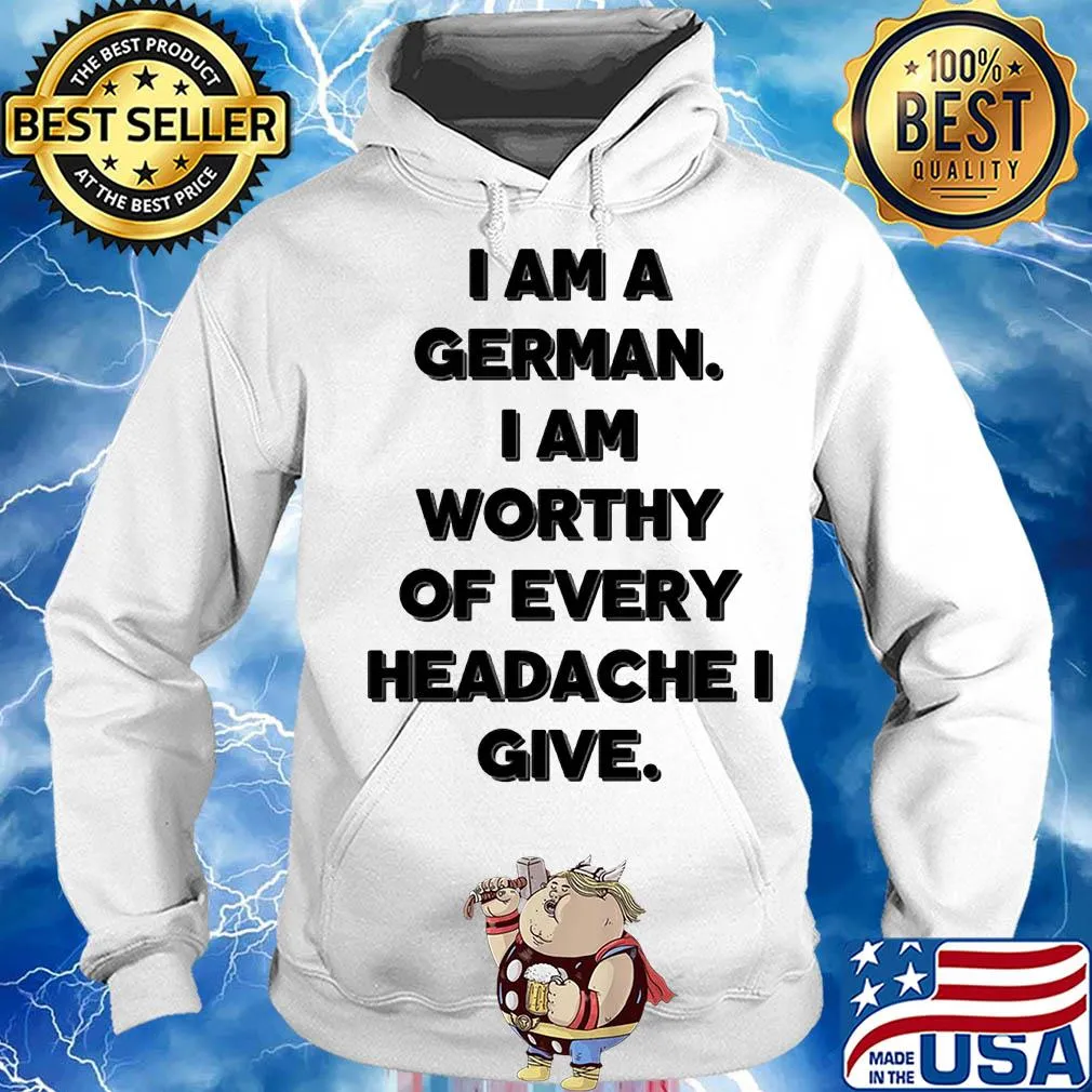 I am a german i am worthy of every headache i give s Hoodie