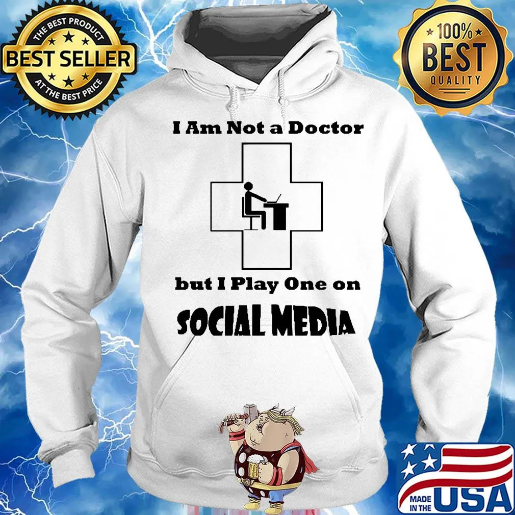 I am not a doctor but I play one on social media s Hoodie